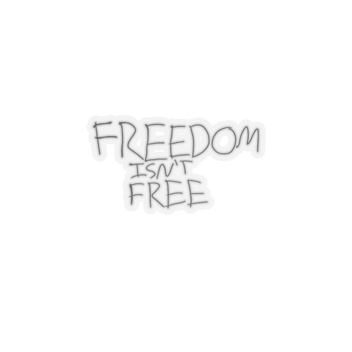 Freedom isn’t free Kiss-Cut Stickers