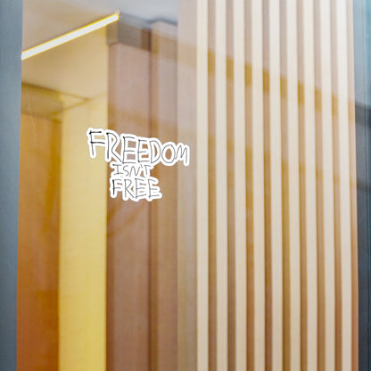 Freedom Isn’t freeKiss-Cut Vinyl Decals